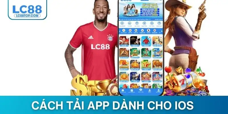 Cách tải app lc88 dành cho hệ điều hành iOS đơn giản