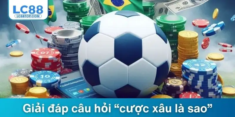 Giải đáp câu hỏi “cược xâu là sao”